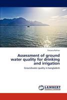 Assessment of ground water quality for drinking and irrigation: Groundwater quality in bangladesh 3848429918 Book Cover