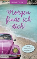 Morgen finde ich dich!: Nach einer wahren Begebenheit (German Edition) 3752602287 Book Cover