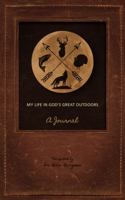 My Life in God's Great Outdoors: A Journal 173480372X Book Cover