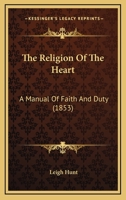 The Religion of the Heart: A Manual of Faith and Duty 1146495641 Book Cover