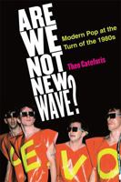 Are We Not New Wave?: Modern Pop at the Turn of the 1980s 0472034707 Book Cover