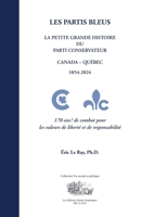 LES PARTIS BLEUS: LA PETITE GRANDE HISTOIRE DU PARTI CONSERVATEUR - CANADA - QUÉBEC - 1854-2024 (French Edition) 2924932750 Book Cover