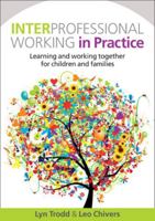 Interprofessional Working in Practice: Learning and Working Together for Children and Families 0335244475 Book Cover