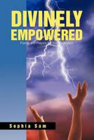 Divinely Empowered: Poems and Prayers for Your Inspiration Revised Edition 1469195674 Book Cover