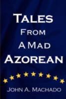 Tales from a Mad Azorean: A Fictional Prose 059551717X Book Cover