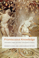 Promiscuous Knowledge: Information, Image, and Other Truth Games in History 022661185X Book Cover