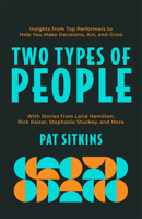 Two Types of People: Insights from Top Performers to Help You Make Decisions, Act, and Grow 0800748069 Book Cover