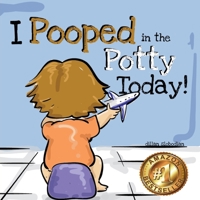 I Pooped In The Potty Today: A Potty Training Adventure B09TR6BGH9 Book Cover