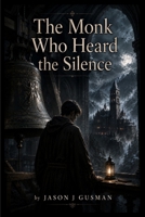 The Monk Who Heard the Silence B0HFC3DNN5 Book Cover