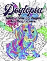 Dogtopia, Adult Coloring Pages For Dog Lovers: Color your way to stress relief and relaxation with some of the worlds most beautiful Dog Coloring pages for Adults. 0645795283 Book Cover