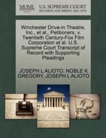 Winchester Drive-in Theatre, Inc., et al., Petitioners, v. Twentieth Century-Fox Film Corporation et al. U.S. Supreme Court Transcript of Record with Supporting Pleadings 1270609637 Book Cover