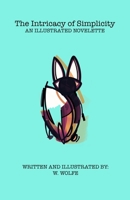 The Intricacy of Simplicity: Illustrated Novelette B0FPSHCSV5 Book Cover
