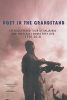 Poet in the Grandstand: An Enlightened Tour of Ballparks and the Places Where They Live: 1990-2010 145207349X Book Cover