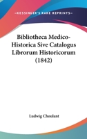 Bibliotheca Medico-Historica Sive Catalogus Librorum Historicorum (1842) 1160045968 Book Cover