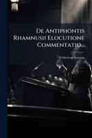 De Antiphontis Rhamnusii Elocutione Commentatio... (Latin Edition) 1024548686 Book Cover