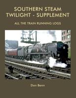 Southern Steam Twilight-Supplement: All the Train Running Logs 1540503887 Book Cover