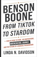 BENSON BOONE: From TikTok to Stardom - How He Rose to Fame, His Inspirations, American Idol Journey, and the Future of a Musical Phenomenon B0DX2C1X9F Book Cover