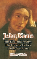John Keats His Life And Poetry His Friends Critics And After Fame 1410212416 Book Cover