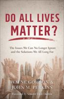 Do All Lives Matter?: The Issues We Can No Longer Ignore and the Solutions We All Long for 0801075335 Book Cover