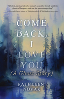 Come Back, I Love You: (A Ghost Story) 1646036565 Book Cover