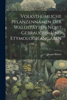 Volksth�mliche Pflanzennamen Der Waldst�tten Nebst Gebrauchs- Und Etymologieangaben 0270090851 Book Cover