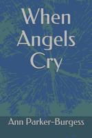 When Angels Cry 1520713568 Book Cover