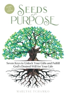 Seeds of Purpose : Seven Keys to Unlock Your Gifts and Fulfill God's Desired Will for Your Life 1632969300 Book Cover