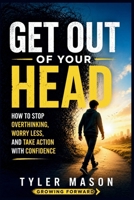 Get Out of Your Head: How to Stop Overthinking, Worry Less, and Take Action with Confidence (Growing Forward) B0H7PNQHD9 Book Cover