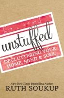 Unstuffed: Decluttering Your Home, Mind & Soul 0310337690 Book Cover