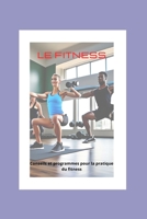 LE FITNESS: Conseils et programmes pour la pratique du fitness B0C1JCNMQ2 Book Cover