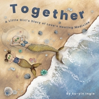 Together: A Little Girl's Story of Love's Healing Medicine 173862742X Book Cover