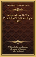 Jurisprudence; Or, the Principles of Political Right 1104774828 Book Cover