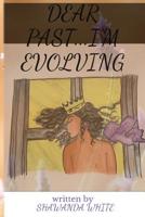 Dear Past...I'm Evolving 1080187111 Book Cover