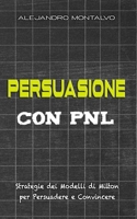 Persuasione con PNL: Strategie dei modelli di Milton per persuadere e convincere (Italian Edition) B0DRNFDBGT Book Cover