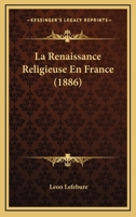 La Renaissance Religieuse En France (1886) 1167576047 Book Cover