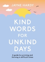 Kind Words for Unkind Days: A guide to surviving and thriving in difficult times 1398700754 Book Cover