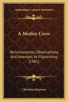 A Motley Crew: Reminiscences, Observations, And Attempts At Playwriting 1165275309 Book Cover