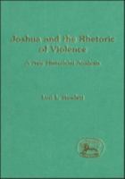Joshua And the Rhetoric of Violence: A New Historicist Analysis (The Library of Hebrew Bible/Old Testament Studies) 1850756279 Book Cover