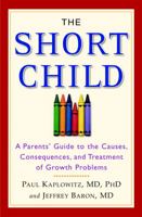 The Short Child: A Parents' Guide to the Causes, Consequences, and Treatment of Growth Problems 0446696528 Book Cover