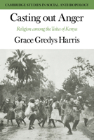 Casting out Anger: Religion among the Taita of Kenya (Cambridge Studies in Social and Cultural Anthropology) 0521040841 Book Cover