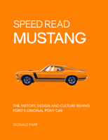 Speed Read Mustang: The History, Design and Culture Behind Ford's Original Pony Car 0760360421 Book Cover