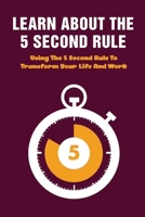 Learn About The 5 Second Rule: Using The 5 Second Rule To Transform Your Life And Work: The 5 Second Rule B099C5P67C Book Cover