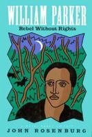 William Parker: Rebel Without Rights 1562941399 Book Cover