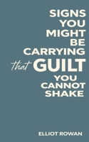 Signs You Might Be Carrying Guilt You Cannot Shake: A Gentle, Non-Clinical Guide to Feeling Overly Responsible, Self-Blame, and Emotional Weight (for ... with Anxiety, Stress, or Self-Worth) B0GDPCPV6H Book Cover