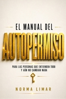 EL MANUAL DEL AUTOPERMISO Subtítulo: PARA LAS PERSONAS QUE ENTIENDEN TODO Y AÚN NO CAMBIAN NADA: EL MANUAL DEL AUTOPERMISO Subtítulo: PARA LAS ... TODO Y AÚN NO CAMBIAN NADA (Spanish Edition) B0GZ3PYBVF Book Cover