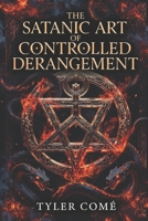 The Satanic Art of Controlled Derangement B0GZKNDTBH Book Cover