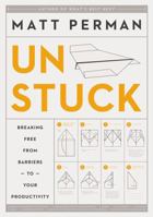 How to Get Unstuck: Breaking Free from Barriers to Your Productivity 0310526817 Book Cover