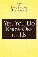 Yes You Do Know One of Us: Stories of Every Day Heroes 143894201X Book Cover