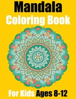 Mandala Coloring Book For Kids Ages 8-12: Beautiful Mandalas for Stress Relief and Relaxation Kids Ages 8-12 B08JLHPNQB Book Cover