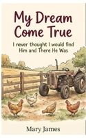 My Dream Come True: I Never Thought I Would Find Him and There He Was B0HBZ9JBCM Book Cover